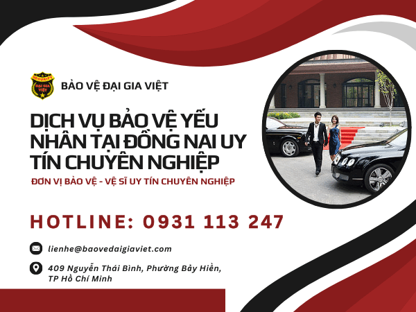 Dịch vụ Bảo vệ yếu nhân tại Đồng Nai Uy tín chuyên nghiệp
